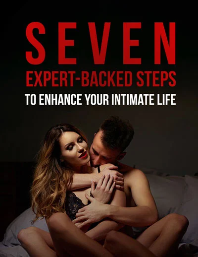 Seven Expert-Backed Steps to Enhance Your Intimate Life